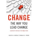 Change the Way You Lead Change: Leadership Strategies That Really Work