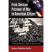 From German Prisoner of War to American Citizen: A Social History with 35 Interviews