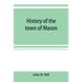 History of the town of Mason, N.H. from the first grant in 1749, to the year 1858