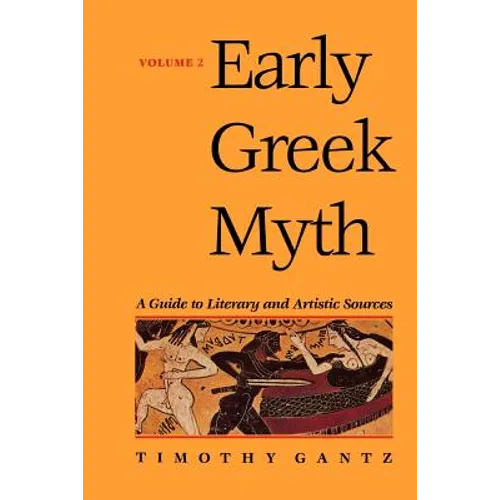 Early Greek Myth: A Guide to Literary and Artistic Sources Volume 2