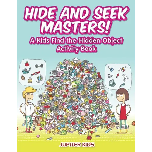 Hide and Seek Masters! A Kids Find the Hidden Object Activity Book