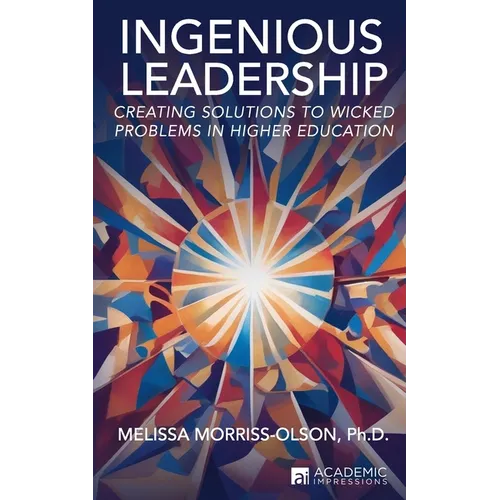 Ingenious Leadership: Creating Solutions to Wicked Problems in Higher Education