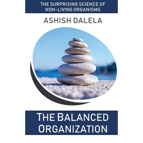 The Balanced Organization: The Surprising Science of Non-Living Organisms