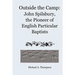 Outside the Camp: John Spilsbury, the Pioneer of English Particular Baptists