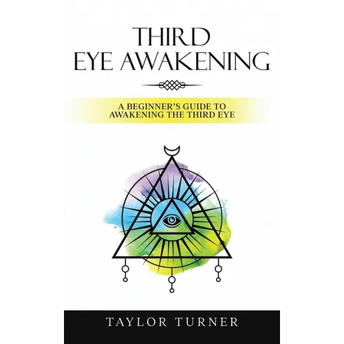 Third Eye Awakening: A Beginner's Guide to Awakening the Third Eye