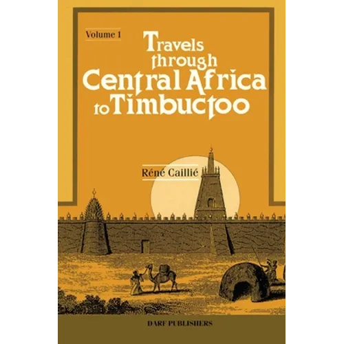 Travels Through Central Africa to Timbuctoo: Vol I