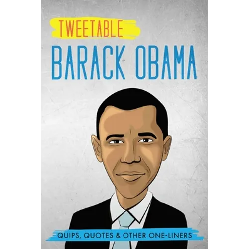 Tweetable Barak Obama: Quips, Quotes & Other One-Liners