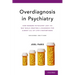 Overdiagnosis in Psychiatry: How Modern Psychiatry Lost Its Way While Creating a Diagnosis for Almost All of Life's Misfortunes