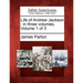 Life of Andrew Jackson: in three volumes. Volume 1 of 3