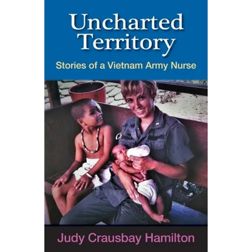 Uncharted Territory: Stories of a Vietnam Army Nurse