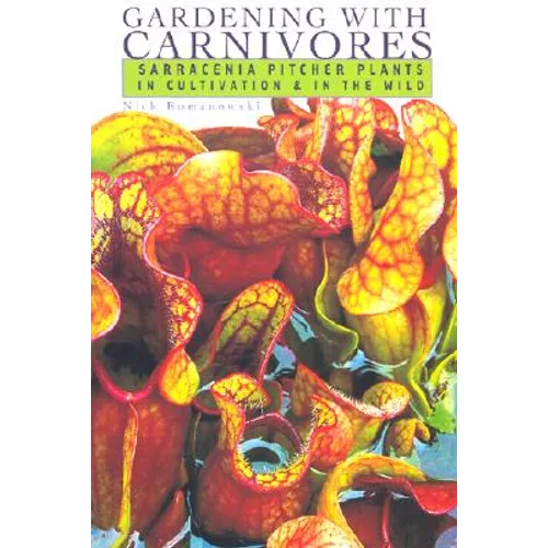 Gardening with Carnivores: Sarracenia Pitcher Plants in Cultivation & in the Wild