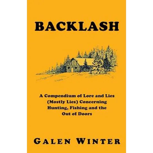 Backlash: A Compendium of Lore and Lies (Mostly Lies) Concerning Hunting, Fishing and the Out of Doors