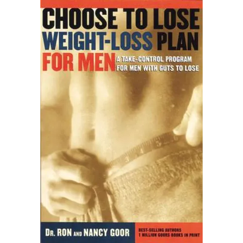 Choose to Lose Weight-Loss Plan for Men: A Take-Control Program for Men with Guts to Lose