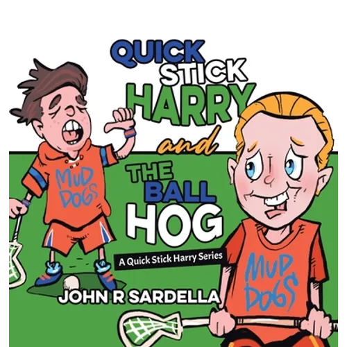 Quick Stick Harry and the Ball Hog: A Quick Stick Harry Series