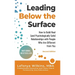 Leading Below the Surface: How to Build Real (and Psychologically Safe) Relationships with People Who Are Different from You