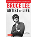 Bruce Lee Artist of Life: Inspiration and Insights from the World's Greatest Martial Artist