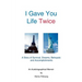 I Gave You Life Twice: A Story of Survival, Dreams, Betrayals and Accomplishments