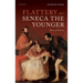 Flattery in Seneca the Younger: Theory & Practice