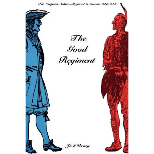 The Good Regiment: The Carignan-Salières Regiment in Canada, 1665-1668