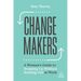 Change Makers: A Woman's Guide to Stepping Up Without Burning Out at Work