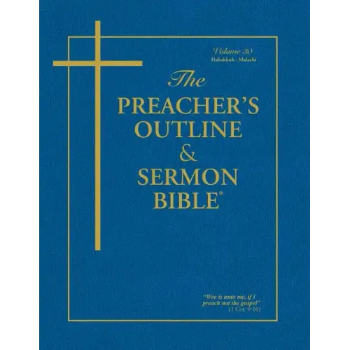 The Preacher's Outline & Sermon Bible - Vol. 30: Habakkuk - Malachi: King James Version