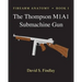 Firearm Anatomy - Book I The Thompson M1A1 Submachine Gun
