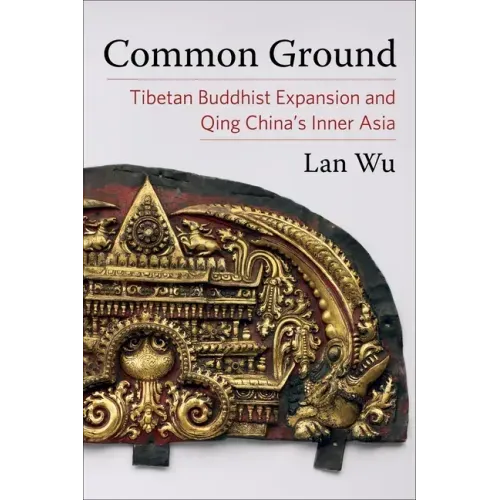 Common Ground: Tibetan Buddhist Expansion and Qing China's Inner Asia
