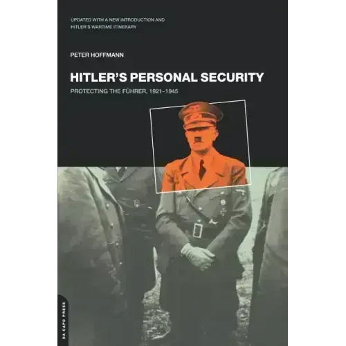 Hitler's Personal Security: Protecting the Fuhrer 1921-1945