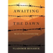 Awaiting The Dawn: My Life in a Nazi Concentration Camp