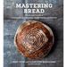 Mastering Bread: The Art and Practice of Handmade Sourdough, Yeast Bread, and Pastry [A Baking Book]