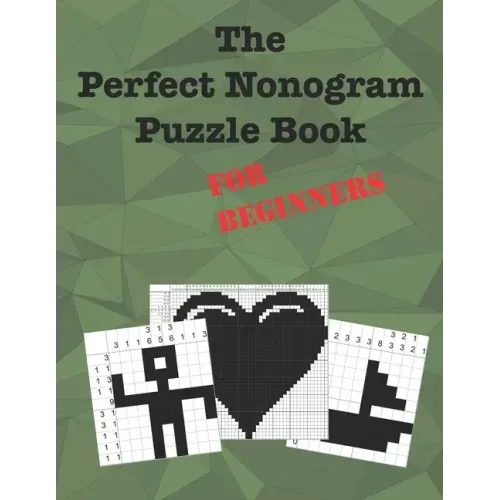 The Perfect Nonogram Puzzle Book For Beginners: Learn How To Do Nonograms