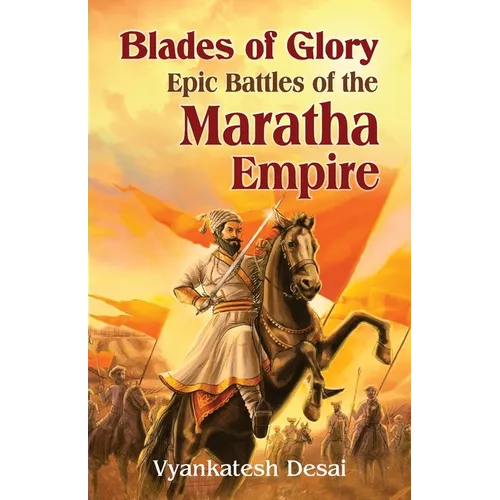 Blades of Glory: Blades of Glory: The Epic Battle of the Maratha Empire