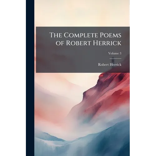 The Complete Poems of Robert Herrick