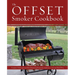 The Offset Smoker Cookbook: Pitmaster Techniques and Mouthwatering Recipes for Authentic, Low-And-Slow BBQ