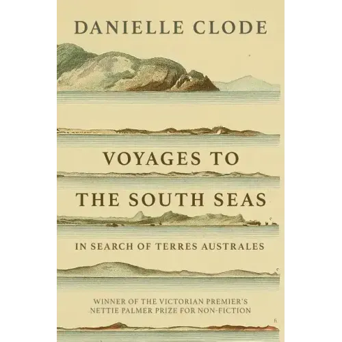 Voyages to the South Seas: In Search of Terres Australes
