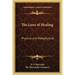 The Laws of Healing: Physical and Metaphysical