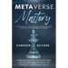 Metaverse Mastery: Understand and Profit from Virtual Worlds and Land, NFTs, Web3, Blockchain, VR, Gaming, A.I, Art & Cryptocurrencies