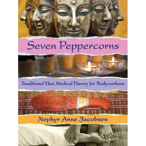 Seven Peppercorns: Traditional Thai Medical Theory for Bodyworkers