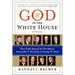 God in the White House: A History: How Faith Shaped the Presidency from John F. Kennedy to George W. Bush