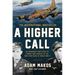 A Higher Call: An Incredible True Story of Combat and Chivalry in the War-Torn Skies of World War II