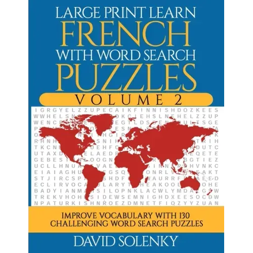 Large Print Learn French with Word Search Puzzles Volume 2: Learn French Language Vocabulary with 130 Challenging Bilingual Word Find Puzzles for All