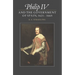 Philip IV and the Government of Spain, 1621 1665