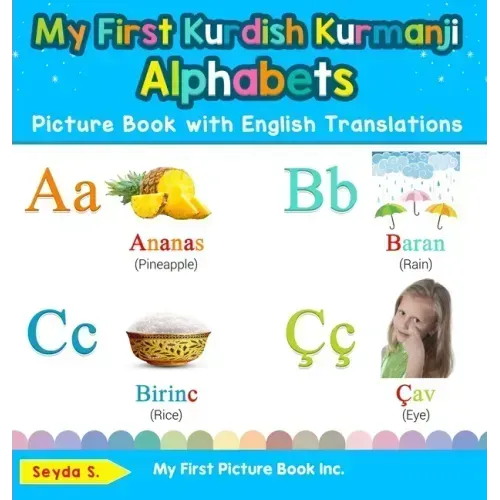 My First Kurdish Kurmanji Alphabets Picture Book with English Translations: Bilingual Early Learning & Easy Teaching Kurdish Kurmanji Books for Kids