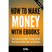 How To Make Money With Ebooks - Your Step-By-Step Guide To Create and Sell Your Ebook on Kindle, Nook, and iBookstore