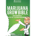 Marijuana Grow Bible: How to grow cannabis: A step-by-step guide for beginners