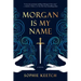 Morgan Is My Name: Book One in the Morgan Le Fay Trilogy