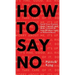 How To Say No: Stand Your Ground, Assert Yourself, and Make Yourself Be Seen