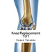 Knee Replacement 101: A User's Guide to Preparation for and Recovery After Knee Arthroplasty