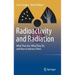 Radioactivity and Radiation: What They Are, What They Do, and How to Harness Them