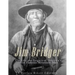 Jim Bridger: The Life and Legacy of America's Most Famous Mountain Man